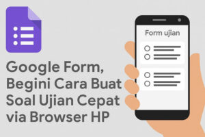 Cara Buat Soal Ujian Cepat via Browser HP (Desain Posegi.id)
